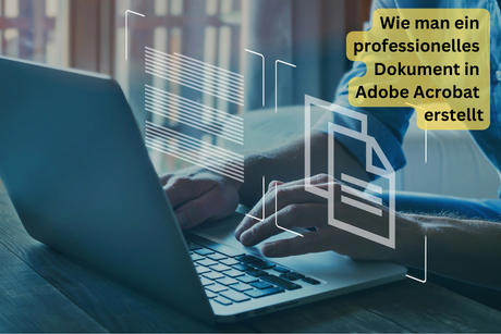 Wie man ein professionelles Dokument in Adobe Acrobat erstellt